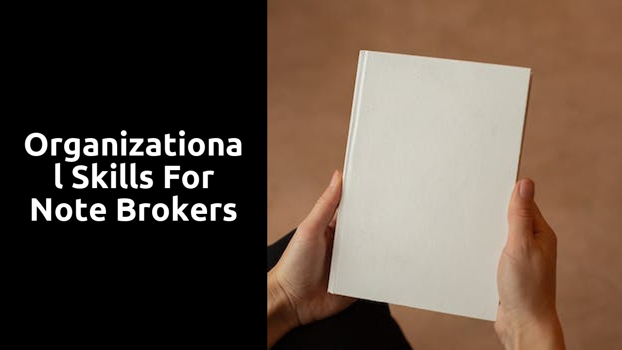 Broker Note Organizational Skills for Note Brokers